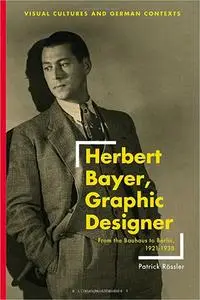 Herbert Bayer, Graphic Designer: From the Bauhaus to Berlin, 1921–1938