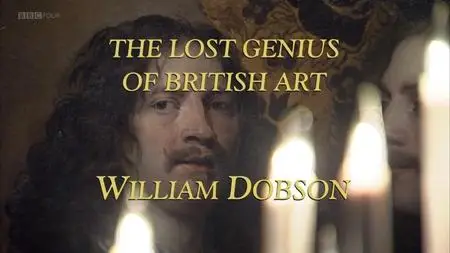 BBC - The Lost Genius of British Art: William Dobson (2011)