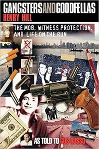 Gangsters and Goodfellas: The Mob, Witness Protection, and Life on the Run
