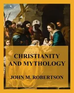 «Christianity and Mythology» by John Robertson