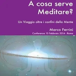 «A cosa serve Meditare?» by Marco Ferrini