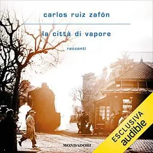 «La città di vapore» by Carlos Ruiz Zafòn