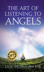 «The Art of Listening to Angels» by Lilia Shoshanna Rae