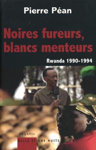 Pierre Péan, "Noires fureurs, blancs menteurs : Rwanda 1990-1994"