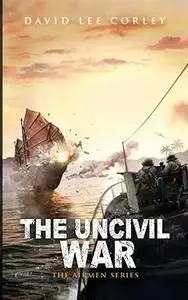 The Uncivil War: A Vietnam War Novel (The Airmen Series Book 11)