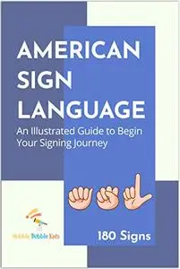 American Sign Language: An Illustrated Guide to Begin Your Signing Journey