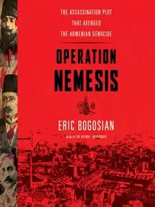 Operation Nemesis: The Assassination Plot that Avenged the Armenian Genocide