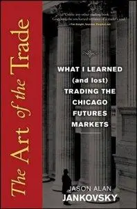 The Art of the Trade: What I Learned (and Lost) Trading the Chicago Futures Markets (repost)