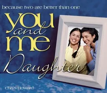 «You and Me, Daughter: Because Two Are Better Than One» by Chrys Howard