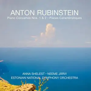 Anna Shelest, Neeme Järvi - Anton Rubinstein: Piano Concertos Nos. 1 & 2, Pièces caractéristiques, Op. 50 (2023)