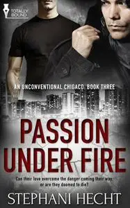 «Passion Under Fire» by Stephani Hecht