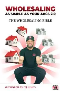 Wholesaling As Simple As Your ABCs 2.0: The Wholesaling Bible (Wholesaling As Simple As Your ABCs)