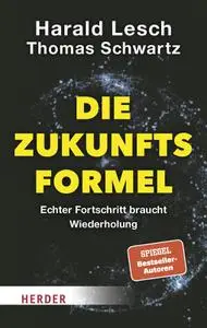 Harald Lesch, Thomas Schwartz, Simon Biallowons  - Die Zukunftsformel