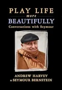 Play Life More Beautifully: Conversations With Seymour