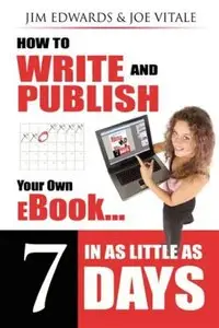 Jim Edwards: How To Write and Publish an Ebook in 7 Days
