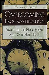 Overcoming Procrastination: Practice the Now Habit and Guilt-Free Play (Repost)
