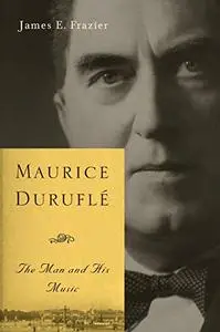 Maurice Duruflé: The Man and His Music (Eastman Studies in Music)