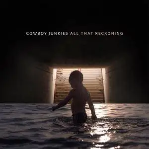 Cowboy Junkies - All That Reckoning (2018) [Official Digital Download]