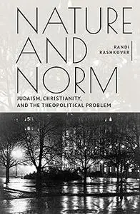 Nature and Norm: Judaism, Christianity, and the Theopolitical Problem
