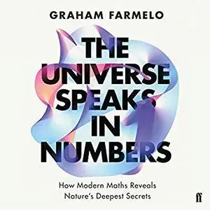 The Universe Speaks in Numbers: How Modern Maths Reveals Nature's Deepest Secrets [Audiobook]