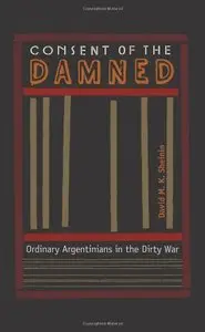 Consent of the Damned: Ordinary Argentinians in the Dirty War