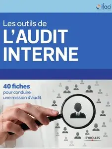 Les outils de l'audit interne : 40 fiches pour conduire une mission d'audit