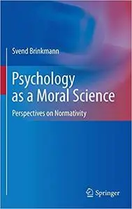 Psychology as a Moral Science: Perspectives on Normativity