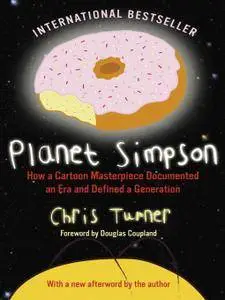 Planet Simpson: How a Cartoon Masterpiece Documented an Era and Defined a Generation