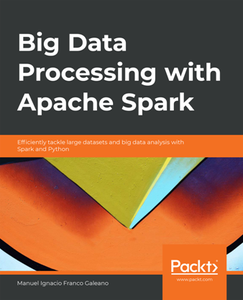 Big Data Processing with Apache Spark Efficiently Tackle Large Datasets and Big Data Analysis wi...