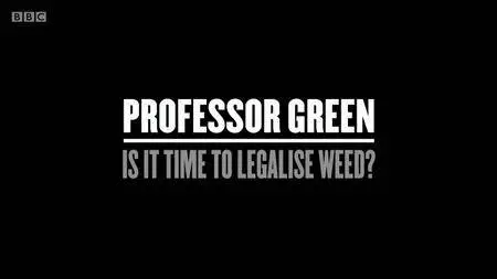 BBC - Professor Green: Is It Time to Legalise Weed? (2017)