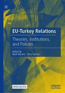 EU-Turkey Relations: Theories, Institutions, and Policies