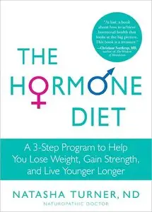 The Hormone Diet: A 3-Step Program to Help You Lose Weight, Gain Strength, and Live Younger Longer (repost)