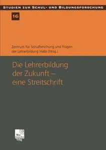 Die Lehrerbildung der Zukunft — eine Streitschrift