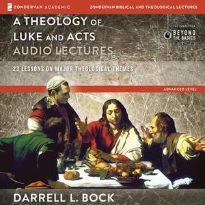 «A Theology of Luke and Acts: Audio Lectures» by Darrell L Bock