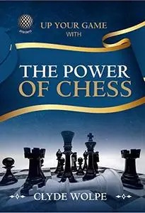 The Power of Chess: Mastering the ultimate game of logic