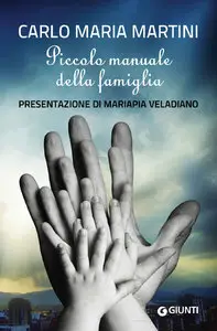 Carlo Maria Martini - Piccolo manuale della famiglia: Presentazione di Mariapia Veladiano