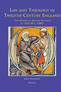 Law and Theology in Twelfth-Century England: The Works of Master Vacarius (c. 1115/1120 - c. 1200)