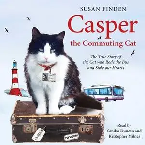 «Casper the Commuting Cat: The True Story of the Cat who Rode the Bus and Stole our Hearts» by Susan Finden,Kristopher M