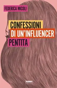 Federica Micoli - Confessioni di un'influencer pentita