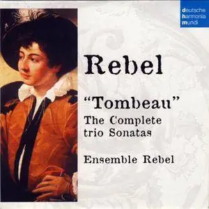 Ensemble Rebel, Jorg-Michael Schwarz - Jean-Fery Rebel: Tombeau - The Complete Trio Sonatas (2008)