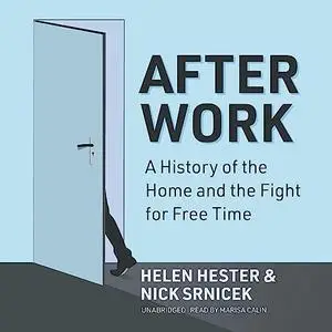 After Work: A History of the Home and the Fight for Free Time [Audiobook]