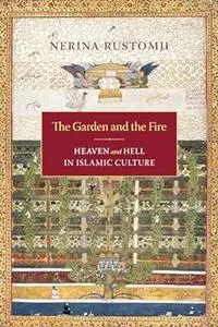 The Garden and the Fire: Heaven and Hell in Islamic Culture