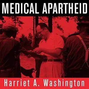 Medical Apartheid: The Dark History of Medical Experimentation on Black Americans from Colonial Times to... [Audiobook]