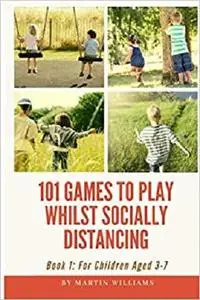 101 Games To Play Whilst Socially Distancing: For Children Aged 3-7