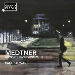 Paul Stewart - Medtner: Complete Piano Sonatas, Vol. 3 (2022)