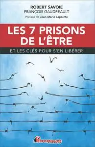 Robert Savoie, François Gaudreault, "Les 7 prisons de l'être et les clés pour s'en libérer"