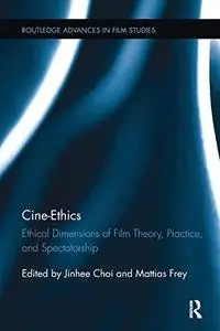 Cine-Ethics: Ethical Dimensions of Film Theory, Practice, and Spectatorship