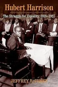 Hubert Harrison: The Struggle for Equality, 1918–1927