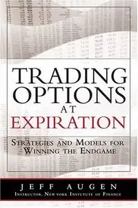 Trading Options at Expiration: Strategies and Models for Winning the Endgame (repost)