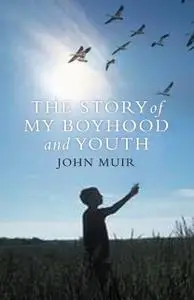 «The Story of my Boyhood and Youth» by John Muir